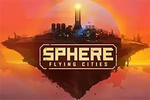 天球飞升之城/科幻模拟建设游戏 Sphere Flying Cities 下载