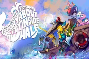 鲸腹之城一则完全虚构的故事 / A Completely Fictional Story About a City Inside a Whale 卡通冒险游戏