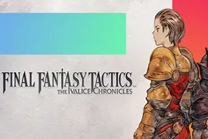 最终幻想战略版：伊瓦利斯编年史 / FINAL FANTASY TACTICS The Ivalice Chronicles